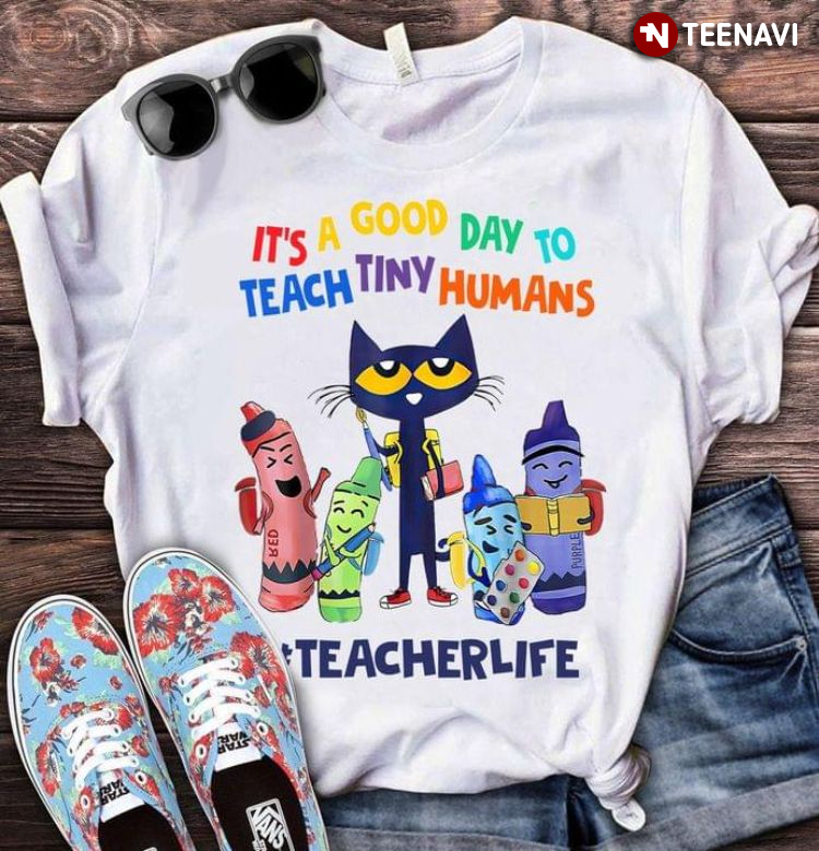 It's A Good Day To Teach Tiny Humans Teacher Life