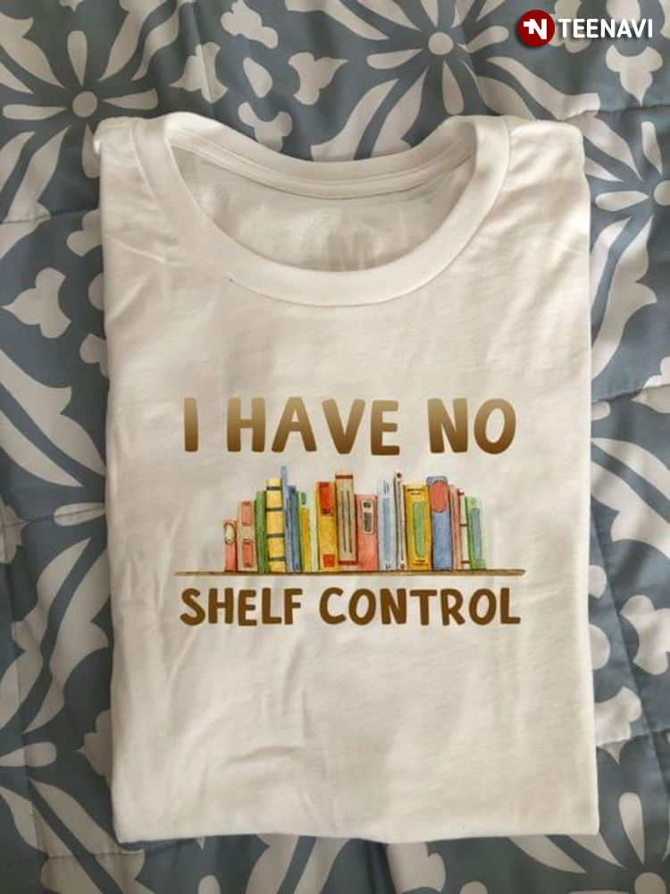 I Have No Shelf Control Bookshelf for Book Lover