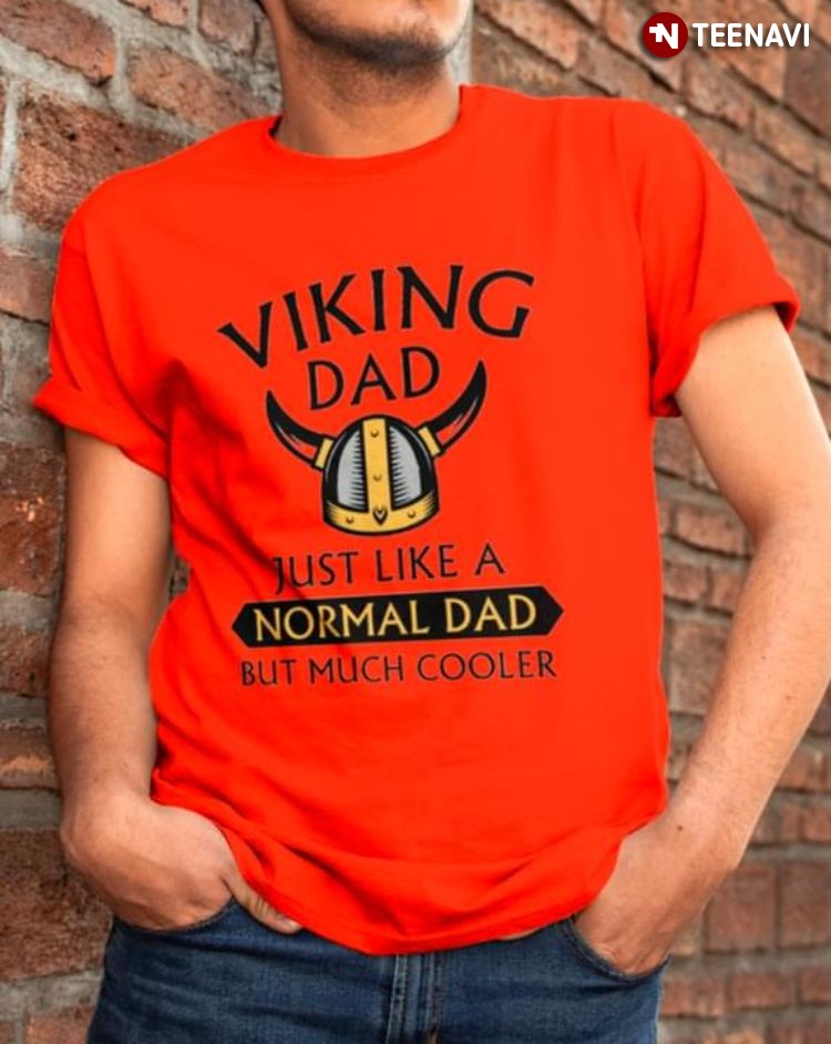 Viking Dad Just Like A Normal Dad But Much Cooler for Father's Day