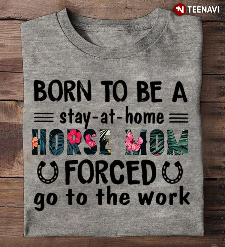 Born To Be A Stay At Home Horse Mom Forced Go To The Work
