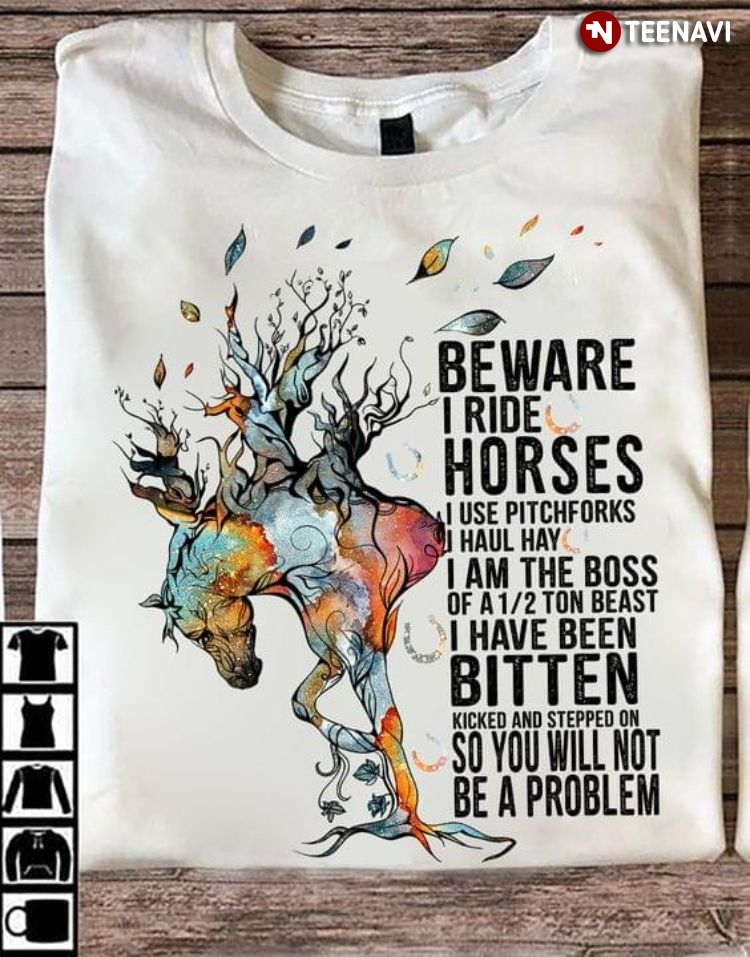 Beware I Ride Horses I Use Pitchforks I Haul Hay