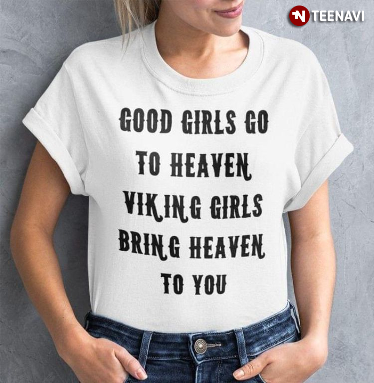 Good Girls Go To Heaven Viking Girls Bring Heaven To You