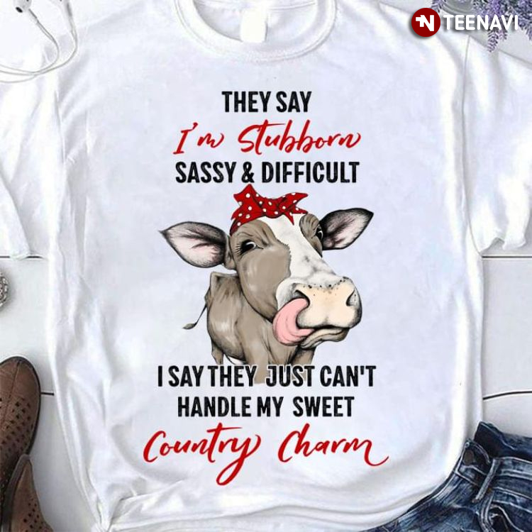Funny Cow They Say I'm Stubborn Sassy And Difficult