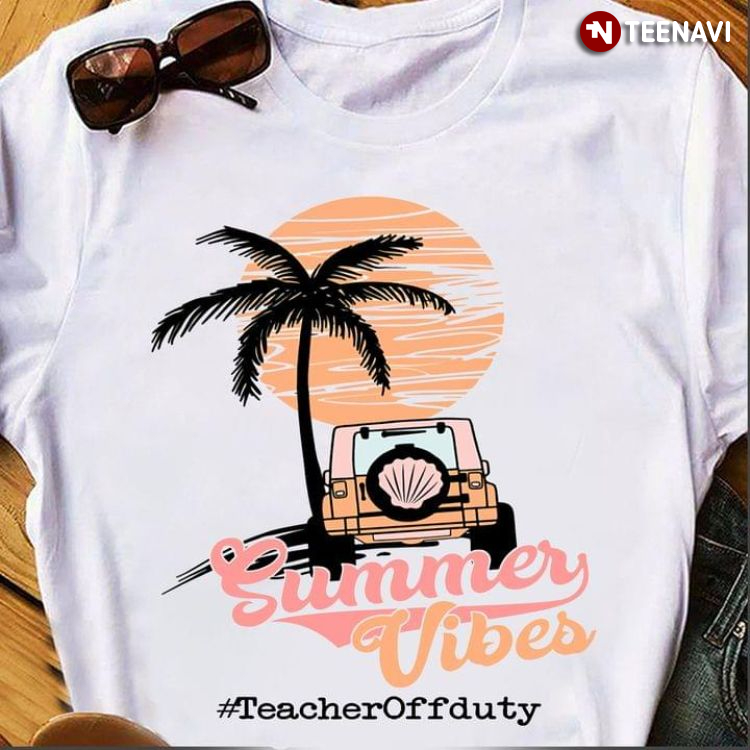 Summer Vibes Teacher Off Duty