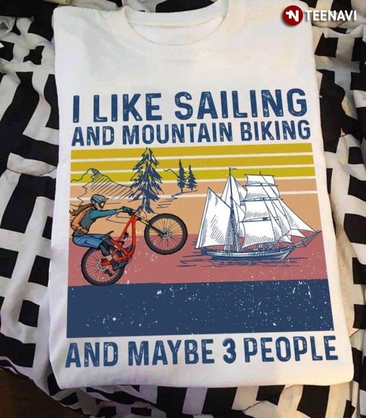 Vintage I Like Sailing And Mountain Biking And Maybe 3 People