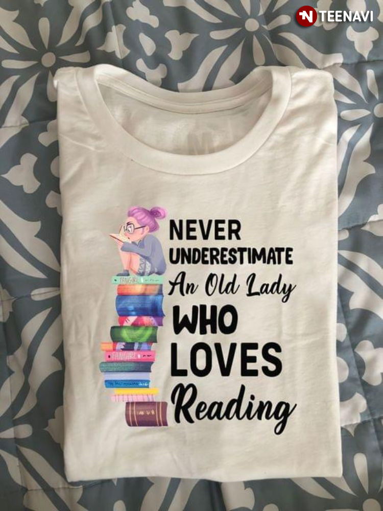Never Underestimate An OId Lady Who Loves Reading for Book Lover
