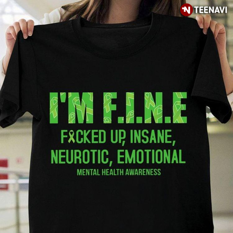 I'm Fine Fucked Up Insane Neurotic Emotional Mental Health Awareness