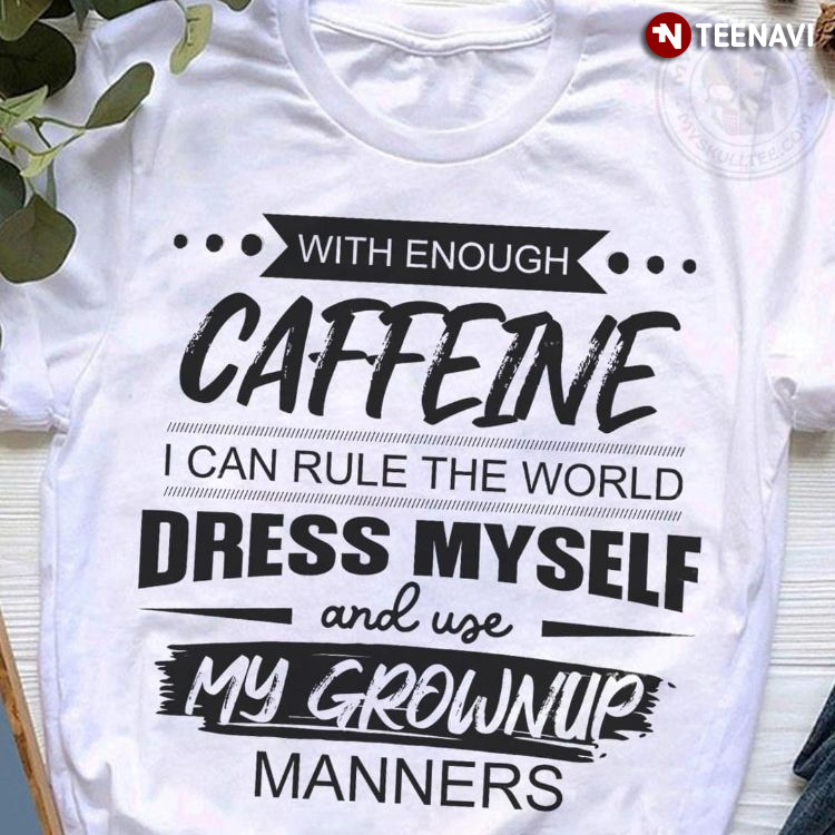 With Enough Caffeine I Can Rule The World Dress Myself