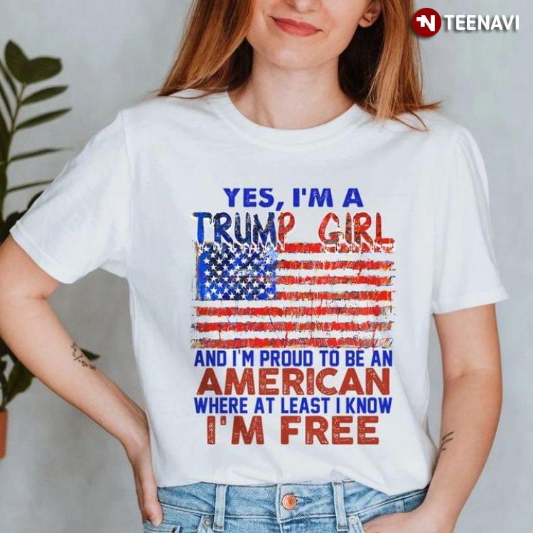 Yes I'm A Trump Girl And I'm Proud To Be An American