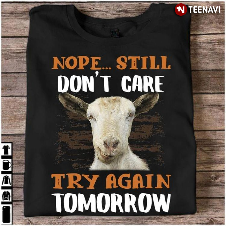 Goat Nope Still Don't Care Try Again Tomorrow