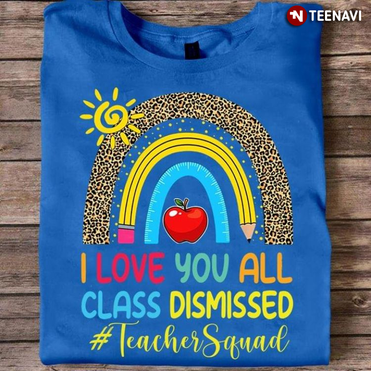 I Love You All Class Dismissed Teacher Squad Rainbow Leopard