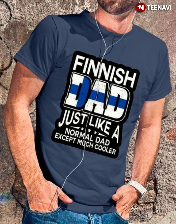 Finnish Dad Just Like A Normal Dad Except Much Cooler for Father's Day