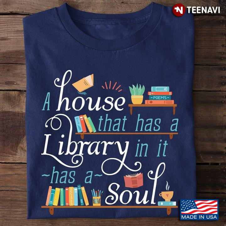 A House That Has A Library In It Has A Soul for Book Lover