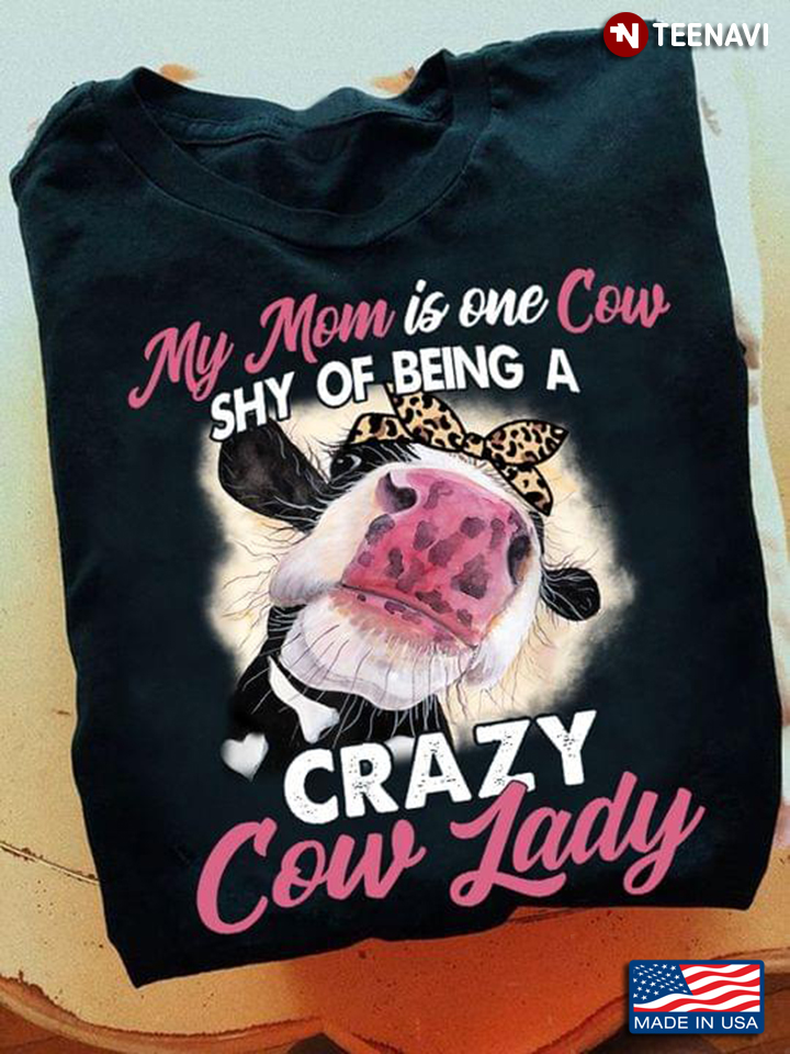 My Mom Is One Cow Shy Of Being A Crazy Cow Lady Leopard