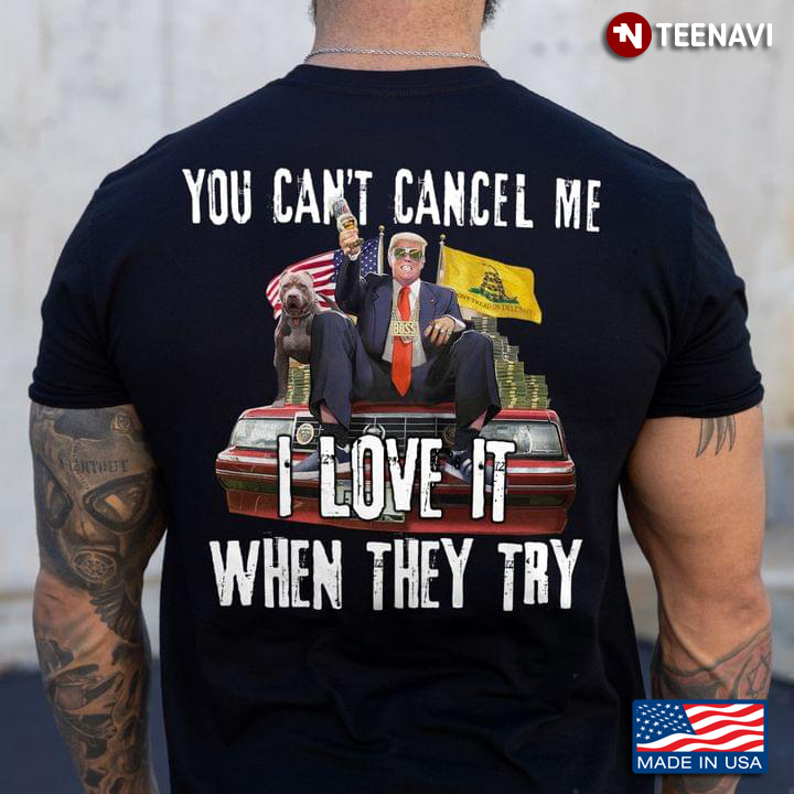 Donald Trump You Can't Cancel Me I Love It When They Try