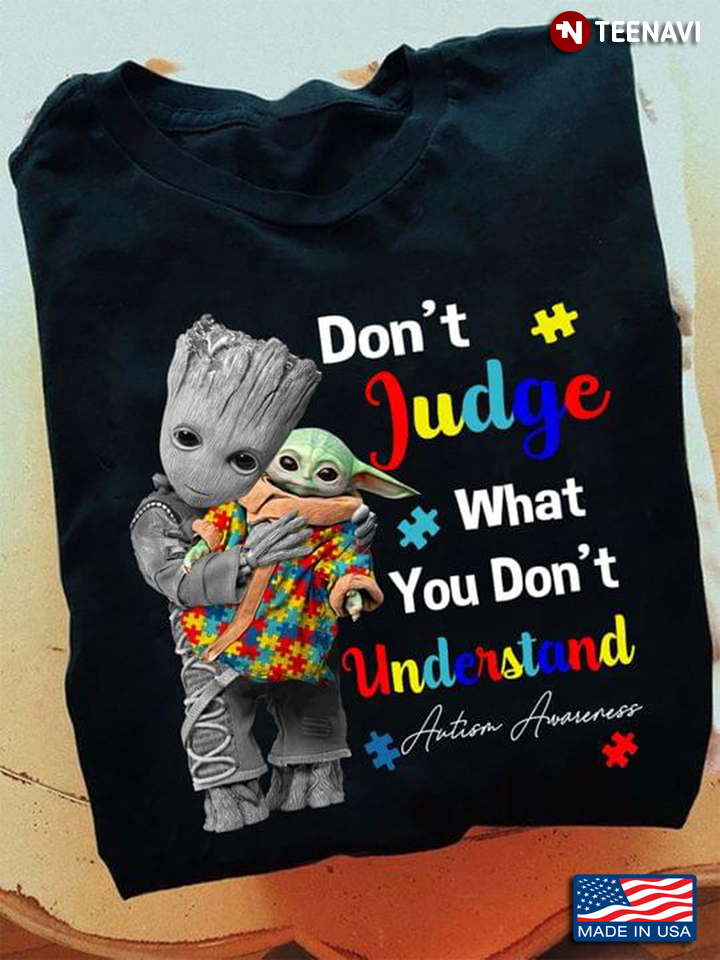 Groot And Baby Yoda Don't Judge What You Don't Understand Autism Awareness