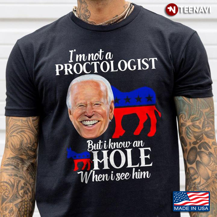 Biden I'm Not A Proctologist But I Know An Asshole When I See Him
