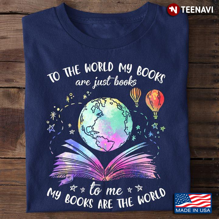 Book Lover Shirt, To The World My Books Are Just Books