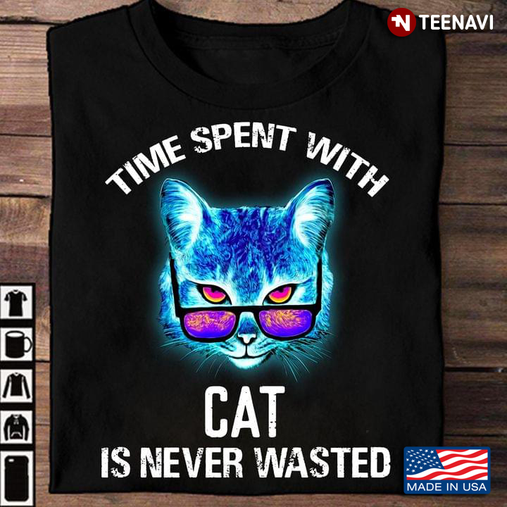 Cat Lover Shirt, Time Spent With Cat Is Never Wasted
