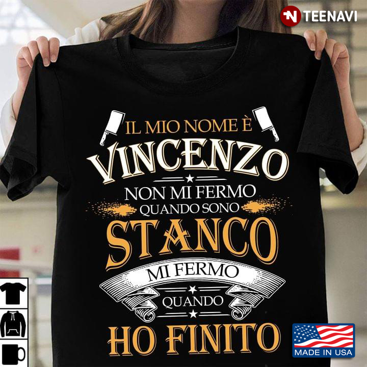 Personalized Name Shirt, Il Mio Nome E Vincenzo Non Mi Fermo Quando Sono Stanco