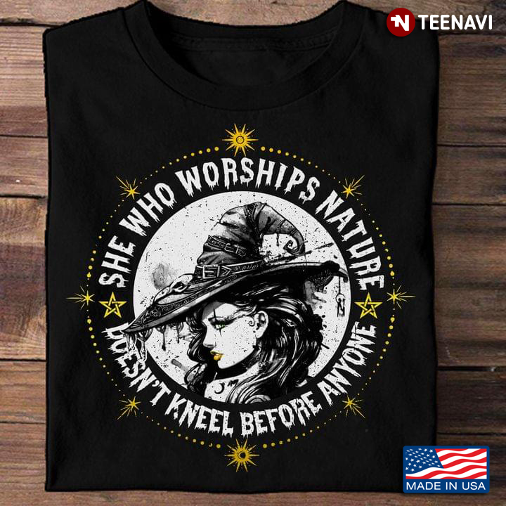 Witch Shirt, She Who Worships Nature Doesn’t Kneel Before Anyone