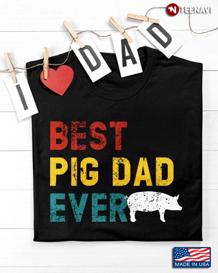 Pig Dad Shirt, Best Pig Dad Ever