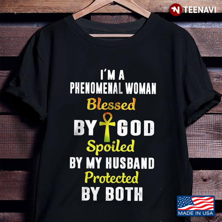 Wife Shirt, I'm A Phenomenal Woman Blessed By God Spoiled By My Husband
