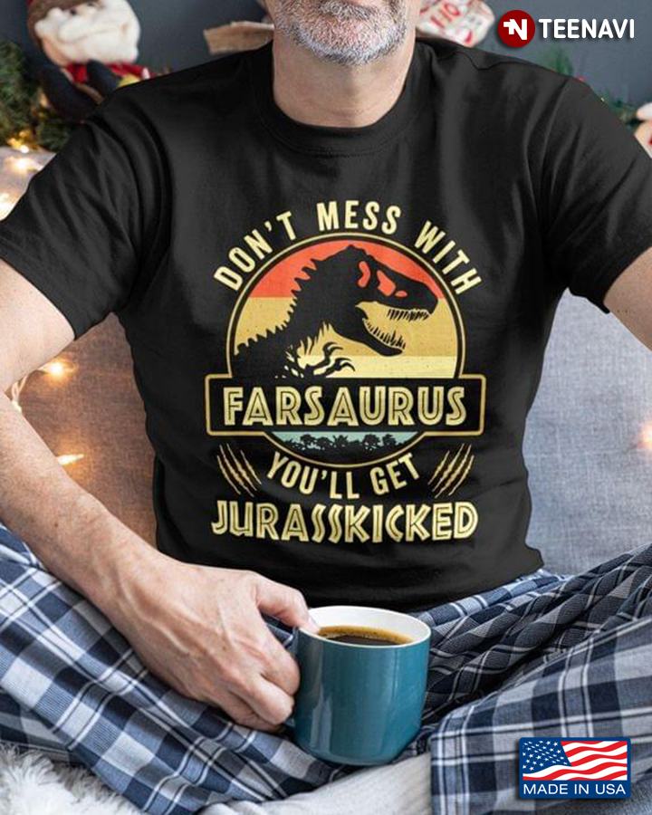 Dinosaur Dad Shirt, Vintage Don't Mess With Farsaurus You'll Get Jurasskicked