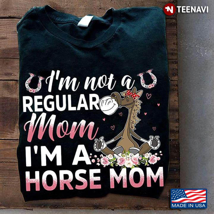 Horse Mom Shirt, I'm Not A Regular Mom I'm A Horse Mom