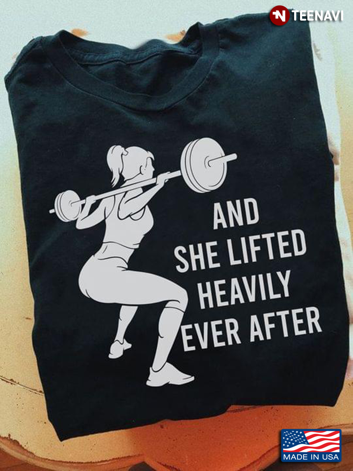 Lifting Weights Shirt, And She Lifted Heavily Even After