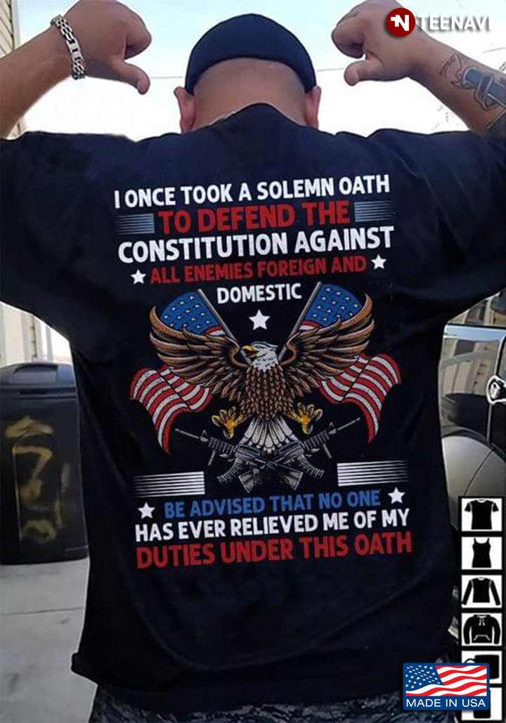 Veteran Shirt, I Once Took A Solemn Oath To Defend The Constitution Against