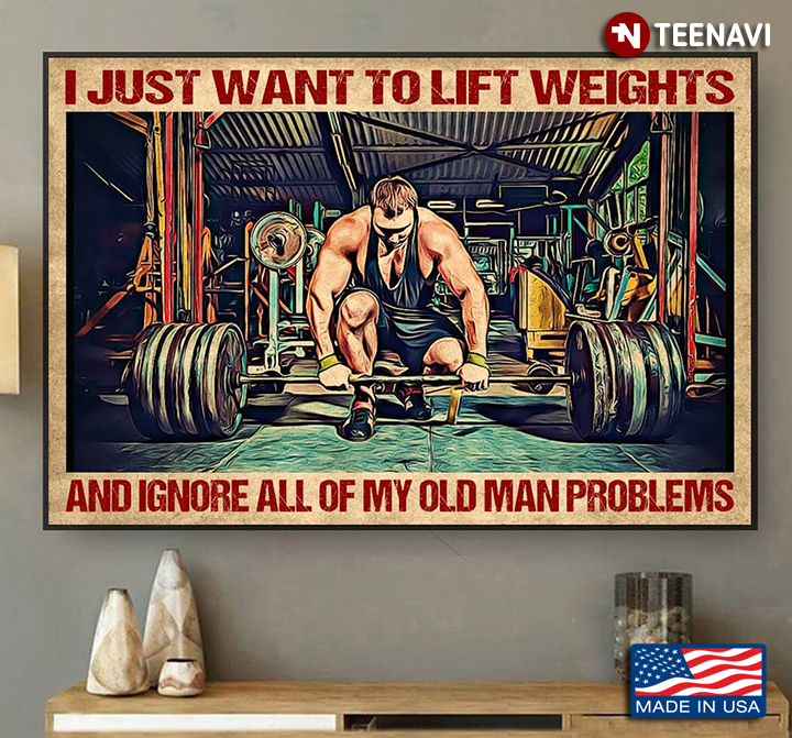 Weightlifter I Just Want To Lift Weights & Ignore All Of My Old Man Problems