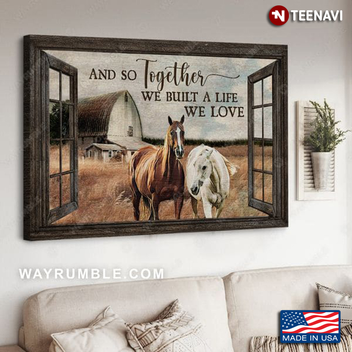 Window Frame With Horses On Farm And So Together We Built A Life We Love