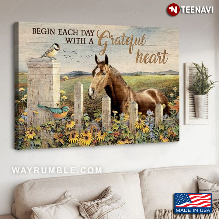 Horse & Birds With Flowers Around Begin Each Day With A Grateful Heart