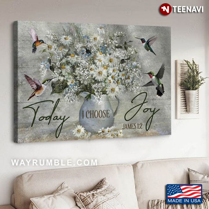 Hummingbirds & Tiny White Flowers In Vase Today I Choose Joy James 1:2
