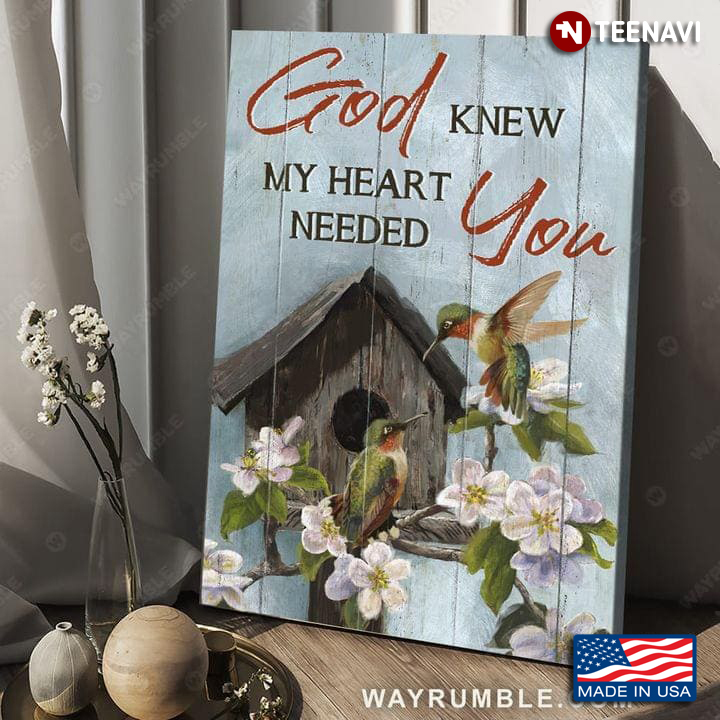 Hummingbirds On Wooden Bird House & Flower Branch God Knew My Heart Needed You