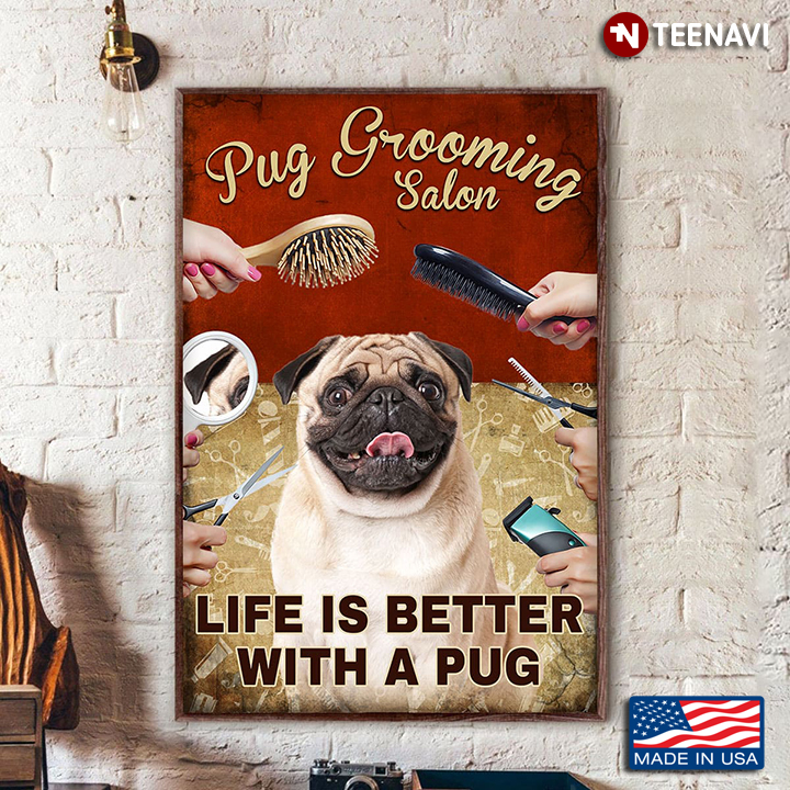 Pug Grooming Salon Life Is Better With A Pug for Dog Lovers