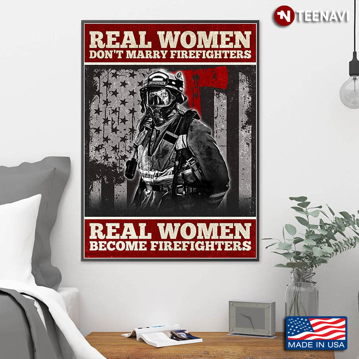 American Flag Theme Real Women Don't Marry Firefighters Real Women Become Firefighters