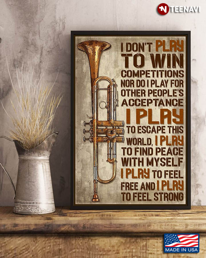 Trumpet I Don’t Play To Win Competitions Nor Do I Play For Other People’s Acceptances