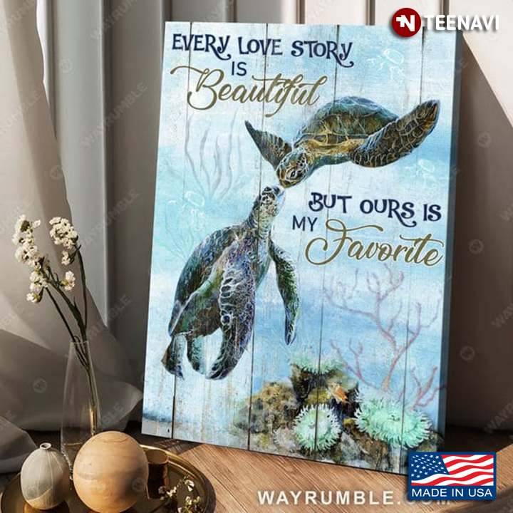 A Couple Of Sea Turtle Every Love Story Is Beautiful But Ours Is My Favorite