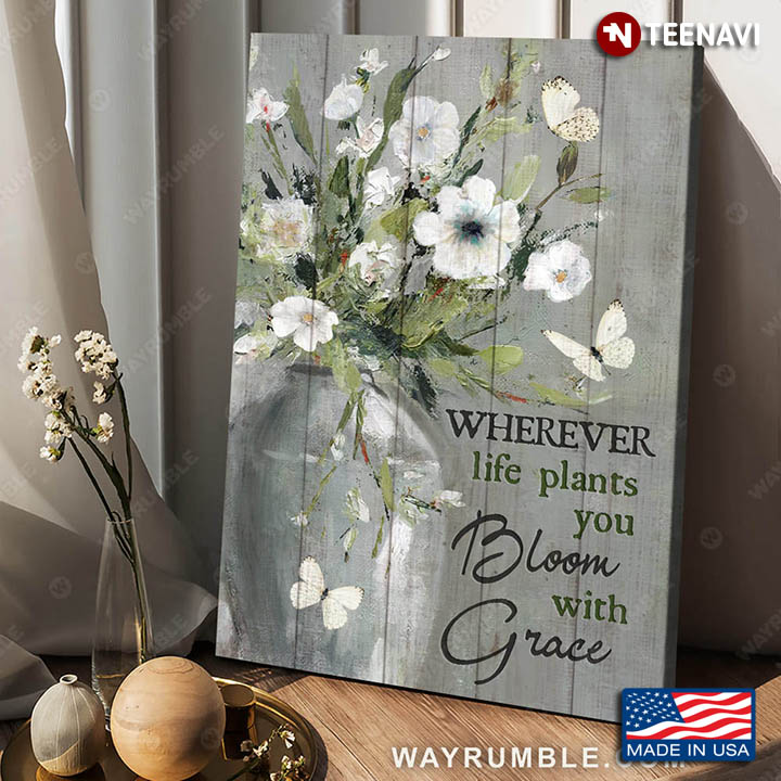 White Butterflies Flowers Wherever Life Plants You Bloom With Grace