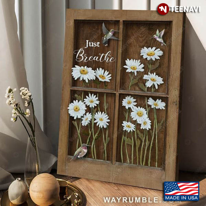 Wooden Window Frame With Hummingbirds & Daisy Flowers Just Breathe