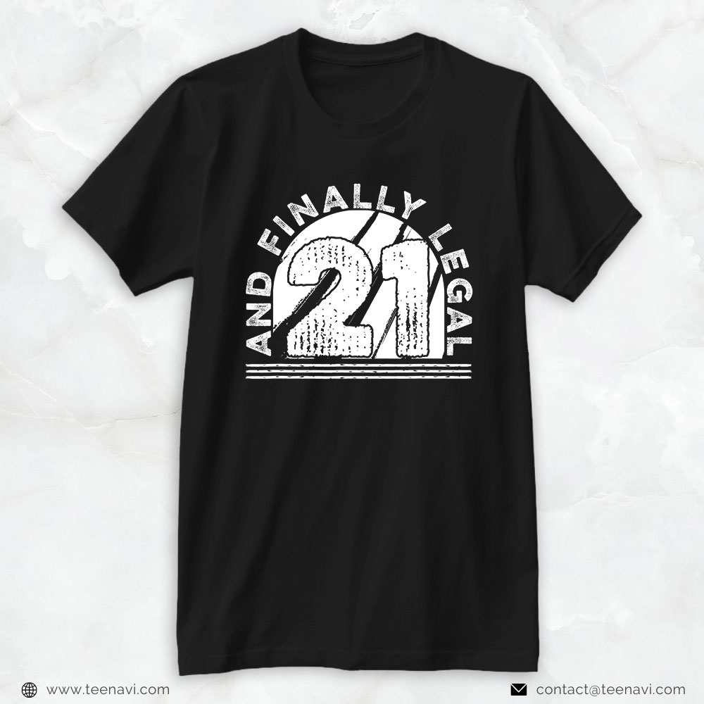 Funny 21st Birthday Shirt, 21 And Finally Legal 21 Years Old Happy 21st Birthday