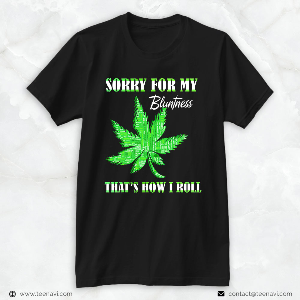 Marijuana Shirt, 420 Stoner Weed Sorry For My Bluntness Cannabis Marijuana