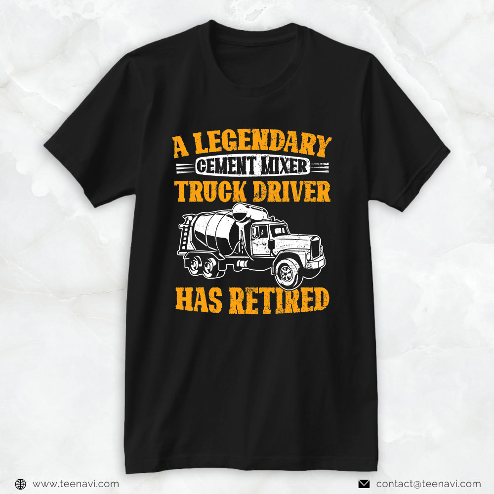 Funny Trucker Shirt, A Legendary Cement Mixer Truck Driver Has Retired Retirement