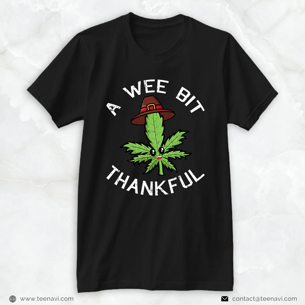 Marijuana Shirt, A Wee Bit Thankful Thanksgiving Day Fall Autumn