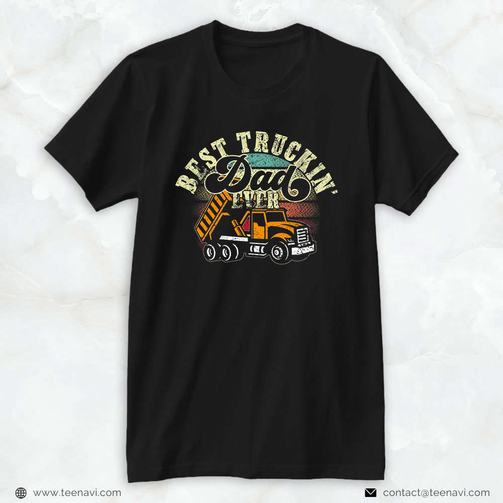 Truck Driver Shirt, Best Trucking Dad Ever For A Trucker Or Truck Driver Dad