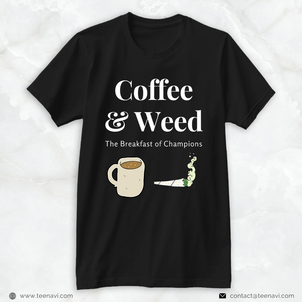 Marijuana Shirt, Coffee & Weed Pot Head Gift Cannabis & Caffeine Wake & Bake