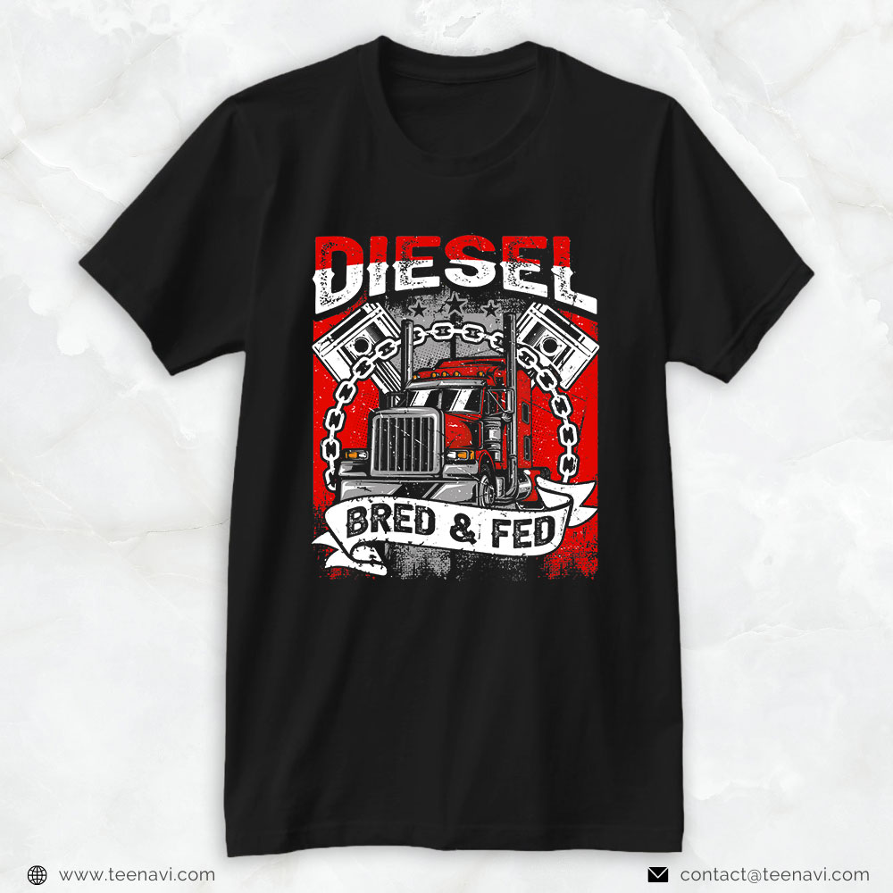 Funny Truck Shirt, Diesel Bred And Fed Semi-Trailer