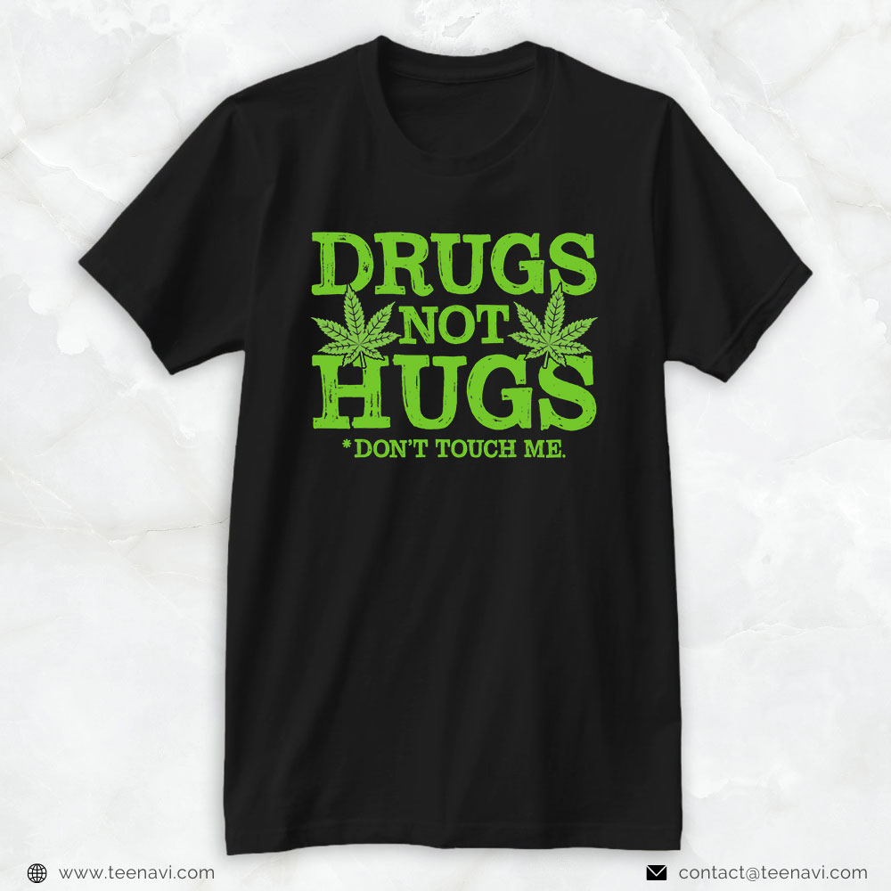 Cannabis Tee, Drug Not Hugs Don't Touch Me Weed Canabis Marijuana Leaf
